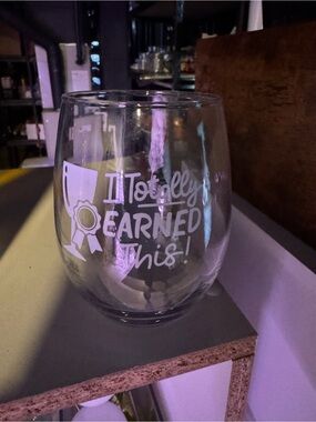 Clear Stemless Wine Glass - "I Totally Earned This!"